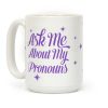 Ask Me About My Pronouns Coffee Mug Ask Me About My Pronouns Coffee Mug