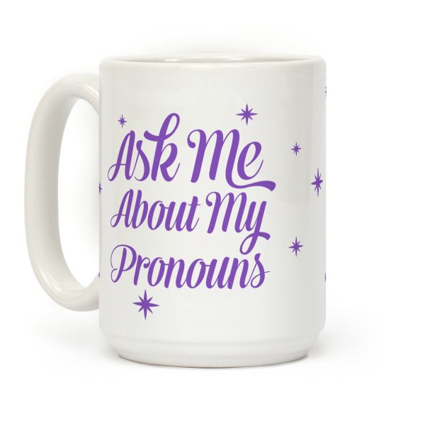 Ask Me About My Pronouns Coffee Mug Ask Me About My Pronouns Coffee Mug