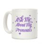 Ask Me About My Pronouns Coffee Mug Ask Me About My Pronouns Coffee Mug