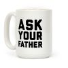 Ask Your Father Coffee Mug