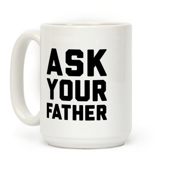 Ask Your Father Coffee Mug