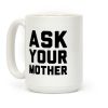 Ask Your Mother White Print Coffee Mug Ask Your Mother White Print Coffee Mug