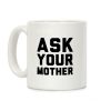 Ask Your Mother White Print Coffee Mug Ask Your Mother White Print Coffee Mug