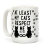 At Least My Cats Respect Me Coffee Mug At Least My Cats Respect Me Coffee Mug