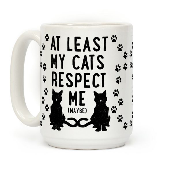 At Least My Cats Respect Me Coffee Mug At Least My Cats Respect Me Coffee Mug
