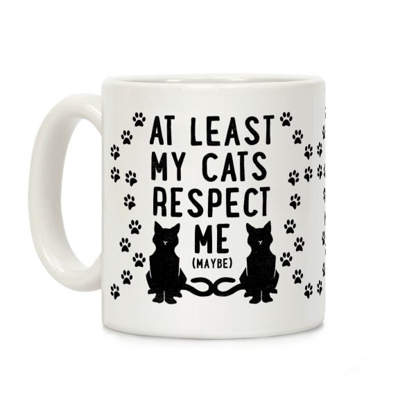At Least My Cats Respect Me Coffee Mug At Least My Cats Respect Me Coffee Mug