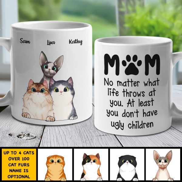 At Least You Don't Have Ugly Children Mom - Gift For Cat Mom - Personalized Mug At Least You Don't Have Ugly Children Mom - Gift For Cat Mom - Personalized Mug