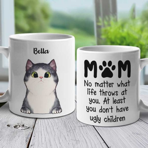 At Least You Don't Have Ugly Children Mom - Gift For Cat Mom - Personalized Mug At Least You Don't Have Ugly Children Mom - Gift For Cat Mom - Personalized Mug