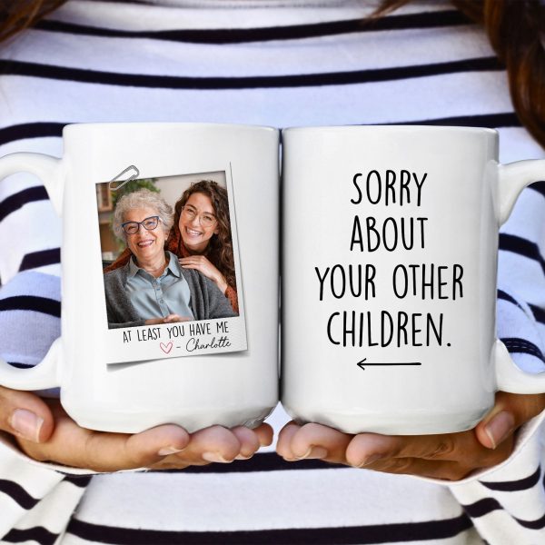 At Least You Have Me - Personalized Photo Mug At Least You Have Me - Personalized Photo Mug
