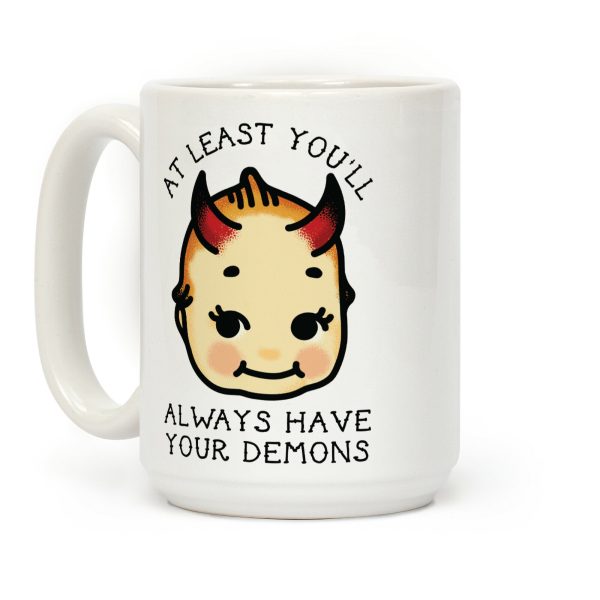 At Least You'll Always Have Your Demons Coffee Mug At Least You'll Always Have Your Demons Coffee Mug