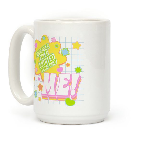 Available For a Limited Time Only Me Coffee Mug Available For a Limited Time Only Me Coffee Mug