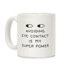 Avoiding Eye Contact Is My Super Power Coffee Mug Avoiding Eye Contact Is My Super Power Coffee Mug