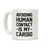 Avoiding Human Contact Is My Cardio Coffee Mug