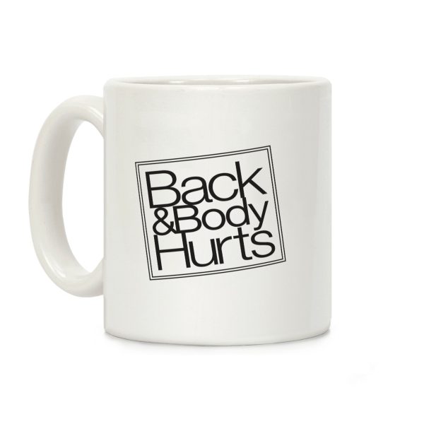 Back & Body Hurts Parody Coffee Mug Back & Body Hurts Parody Coffee Mug