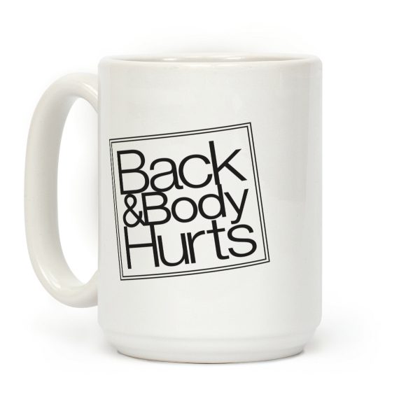 Back & Body Hurts Parody Coffee Mug Back & Body Hurts Parody Coffee Mug