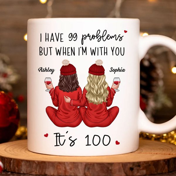 Back View Pajamas Besties I Have 99 Problems With You It's 100 Personalized Mug, Funny Gift For Besties, Best Friends, Sisters Back View Pajamas Besties I Have 99 Problems With You It's 100 Personalized Mug, Funny Gift For Besties, Best Friends, Sisters