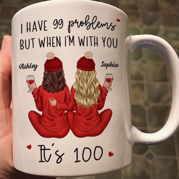 Back View Pajamas Besties I Have 99 Problems With You It's 100 Personalized Mug, Funny Gift For Besties, Best Friends, Sisters Back View Pajamas Besties I Have 99 Problems With You It's 100 Personalized Mug, Funny Gift For Besties, Best Friends, Sisters