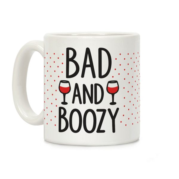 Bad And Boozy Coffee Mug Bad And Boozy Coffee Mug
