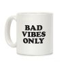 Bad Vibes Only Coffee Mug Bad Vibes Only Coffee Mug