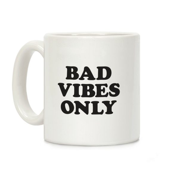 Bad Vibes Only Coffee Mug Bad Vibes Only Coffee Mug