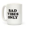 Bad Vibes Only Coffee Mug Bad Vibes Only Coffee Mug