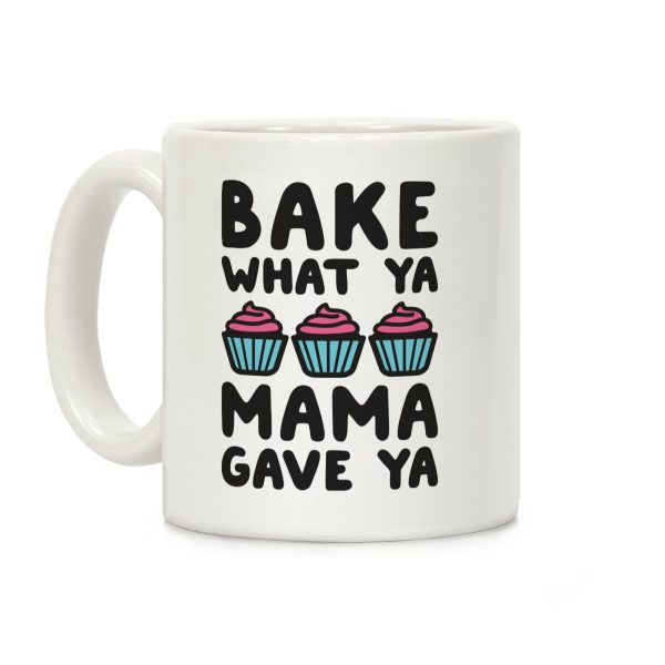 Bake What Ya Mama Gave Ya Coffee Mug Bake What Ya Mama Gave Ya Coffee Mug