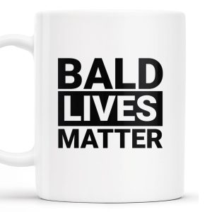 Bald Lives Matter Humorous Quote Mug - Personalized Custom Coffee Mug - BST121_MG