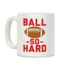 Ball So Hard Coffee Mug