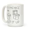 Be A Menace Keep It Up Coffee Mug Be A Menace Keep It Up Coffee Mug
