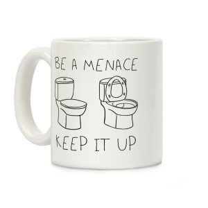 Be A Menace Keep It Up Coffee Mug