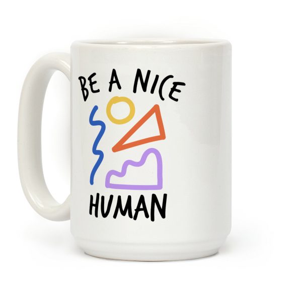 Be A Nice Human Coffee Mug Be A Nice Human Coffee Mug