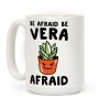 Be Afraid Be Vera Afraid Parody Coffee Mug Be Afraid Be Vera Afraid Parody Coffee Mug