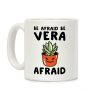 Be Afraid Be Vera Afraid Parody Coffee Mug Be Afraid Be Vera Afraid Parody Coffee Mug