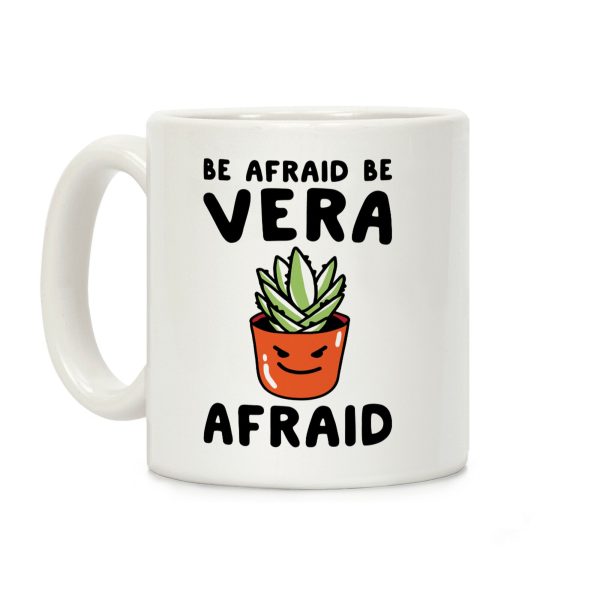 Be Afraid Be Vera Afraid Parody Coffee Mug Be Afraid Be Vera Afraid Parody Coffee Mug