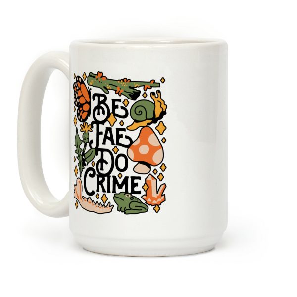 Be Fae Do Crime Coffee Mug Be Fae Do Crime Coffee Mug