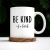 Be Kind Of A Botch Quote Coffee Mug - Personalized Custom Coffee Mug - COL076_MG Be Kind Of A Botch Quote Coffee Mug - Personalized Custom Coffee Mug - COL076_MG