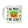 Be Nice Or Leaf Plant Coffee Mug Be Nice Or Leaf Plant Coffee Mug