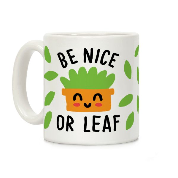 Be Nice Or Leaf Plant Coffee Mug Be Nice Or Leaf Plant Coffee Mug