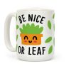 Be Nice Or Leaf Plant Coffee Mug Be Nice Or Leaf Plant Coffee Mug