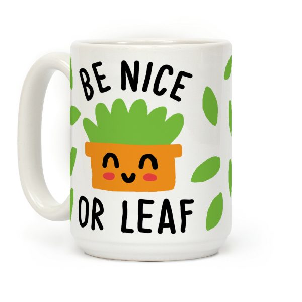 Be Nice Or Leaf Plant Coffee Mug Be Nice Or Leaf Plant Coffee Mug