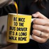 Be Nice To The Bus Driver It's A Long Walk Home - Personalized Custom Coffee Mug - FAM344_MG