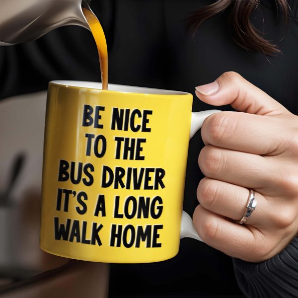 Be Nice To The Bus Driver It's A Long Walk Home - Personalized Custom Coffee Mug - FAM344_MG