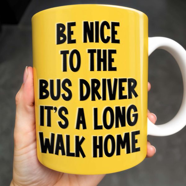 Be Nice To The Bus Driver It's A Long Walk Home - Personalized Custom Coffee Mug - FAM344_MG