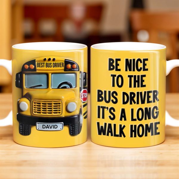 Be Nice To The Bus Driver It's A Long Walk Home - Personalized Custom Coffee Mug - FAM344_MG