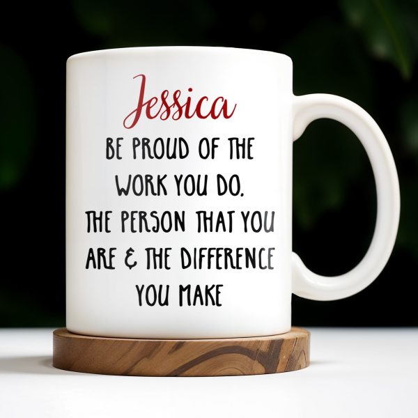 Be Proud Of The Work You Do & The Difference You Make - Personalized Custom Coffee Mug - COL105_MG