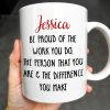 Be Proud Of The Work You Do & The Difference You Make - Personalized Custom Coffee Mug - COL105_MG