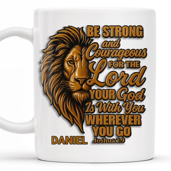 Be Strong and Courageous For The Lord Your God Is With You Wherever You Go, Lion - Personalized Custom Coffee Mug - FTH050_MG