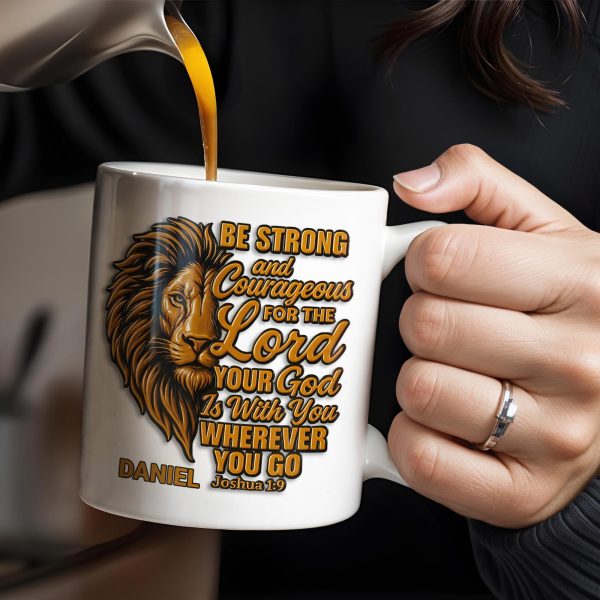 Be Strong and Courageous For The Lord Your God Is With You Wherever You Go, Lion - Personalized Custom Coffee Mug - FTH050_MG