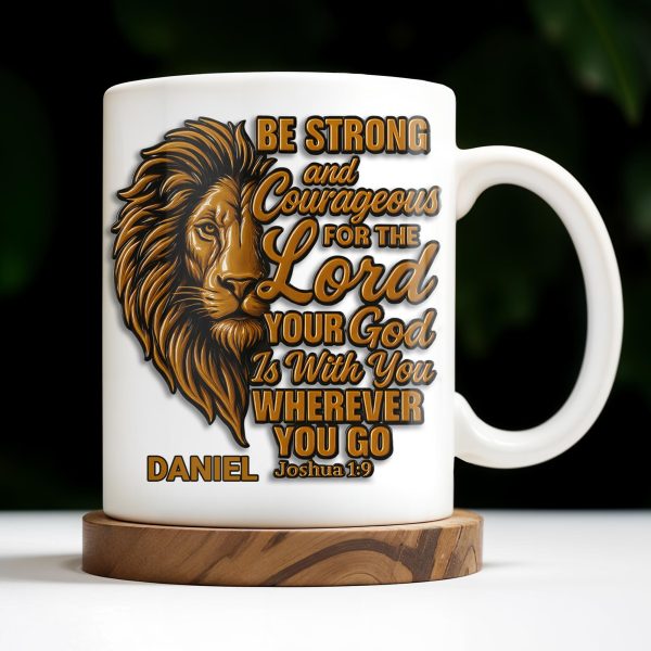 Be Strong and Courageous For The Lord Your God Is With You Wherever You Go, Lion - Personalized Custom Coffee Mug - FTH050_MG