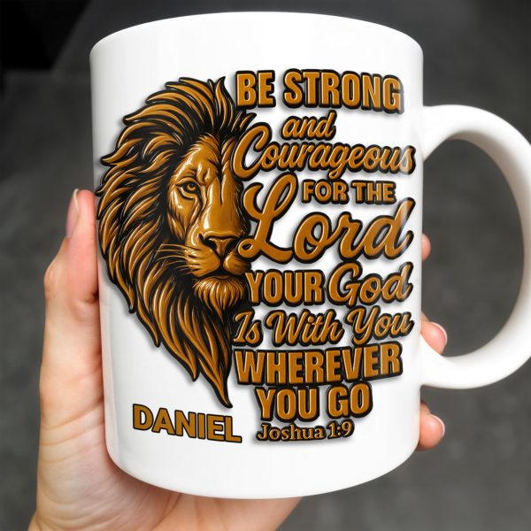 Be Strong and Courageous For The Lord Your God Is With You Wherever You Go, Lion - Personalized Custom Coffee Mug - FTH050_MG